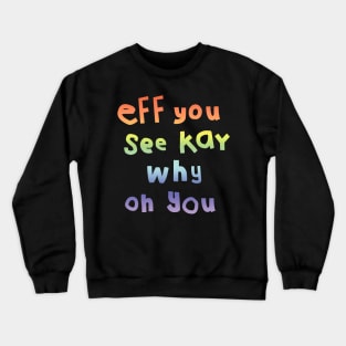 Eff You See Kay Typography Rainbow Gradient Crewneck Sweatshirt